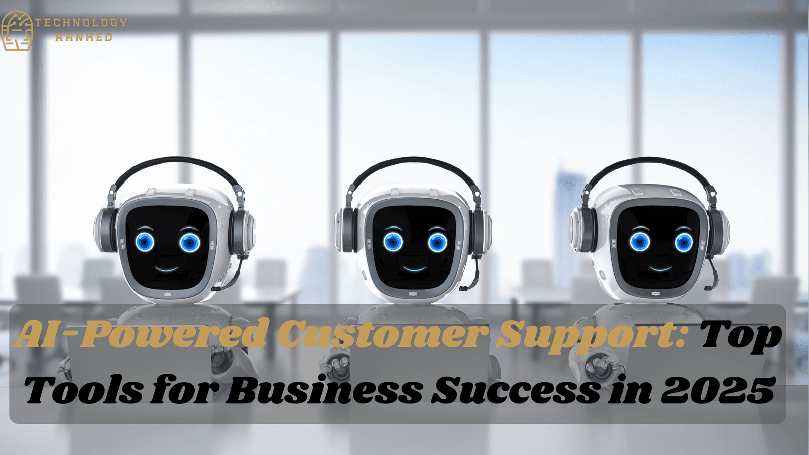 AI-Powered Customer Support: Top Tools for Business Success in 2025